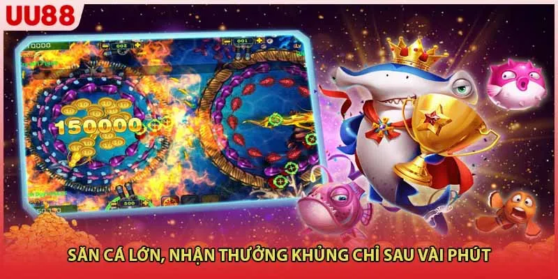 Săn cá lớn, nhận thưởng khủng chỉ sau vài phút
